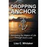 Dropping Anchor: Navigating the Waters of Life Through God's Love