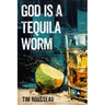 God Is a Tequila Worm