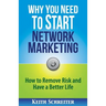 Why You Need to Start Network Marketing: How to Remove Risk and Have a Better Life
