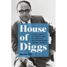 House of Diggs: The Rise and Fall of America's Most Consequential Black Congressman, Charles C. Diggs Jr.