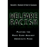 Welfare Racism: Playing the Race Card Against America's Poor