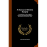 A Manual of Modern Surgery: An Exposition of the Accepted Doctrines and Approved Operative Procedures of the Present Time