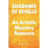 SHADOWS OF SEVILLE An Artistic Mystery Romance