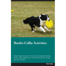 Border Collie Activities Border Collie Activities (Tricks, Games & Agility) Includes: Border Collie Agility, Easy to Advanced Tricks, Fun Games, plus