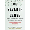 The Seventh Sense: Power, Fortune, and Survival in the Age of Networks