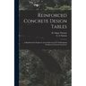 Reinforced Concrete Design Tables: a Handbook for Engineers and Architects for Use in Designing Reinforced Concrete Structures