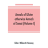 Annals of Ulster, otherwise Annals of Senat; A chronicle of Irish Affairs from A.D. 431. to A.D. 1540 (Volume I)
