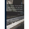 The Teacher's Manual of Music for Elementary Schools