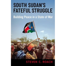 South Sudan's Fateful Struggle: Building Peace in a State of War