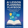 AI Lesson Planning Playbook: 100 Ready-to-Use Prompts to Save Time, Engage Students, and Differentiate Learning