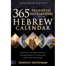 365 Prophetic Revelations from the Hebrew Calendar: Experience the Power, Blessing, and Abundance of Aligning with God's Times and Seasons