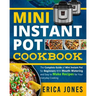 Mini Instant Pot Cookbook: Save Time & Money, Be Healthy & Happy- The Complete Guide of Mini Instant Pot for Beginners With Tasty And Simple Reci