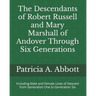 The Descendants of Robert Russell and Mary Marshall of Andover Through Six Generations: Including Male and Female Lines of Descent from Generation One
