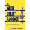 Whole Library Handbook 4: Current Data, Professional Advice, and Curiosa about Libraries and Library Services