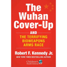 The Wuhan Cover-Up: And the Terrifying Bioweapons Arms Race