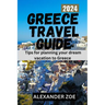 Greece Tavel guide: Tips for planning your dream vacation in Greece