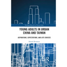 Young Adults in Urban China and Taiwan: Aspirations, Expectations, and Life Choices