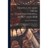 Travels to and From Constantinople, in 1827 and 1828: Or, Personal Narrative of a Journy From Vienne, Through Hungary, Transylvania, Wallachia, Bulgar