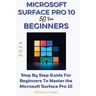 Microsoft Surface Pro 10 5g for Beginners 2024: Step by step guide for Beginners to Master the Microsoft Surface Pro 10