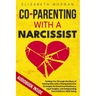 Co-Parenting with a Narcissist: Guiding You Through the Maze of Raising Kids with a Manipulative Ex: Strategies for Emotional Resilience, Legal Insigh