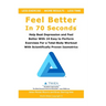 Feel Better In 70 Seconds: Help Beat Depression and Feel Better With 10 Easy to Perform Exercises For a Total-Body Workout With Scientifically Proven