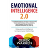 Emotional Intelligence 2.0: A comprehensive Guide to Boosting your Emotional Intelligence, Mastering social skills, Understanding EQ and IQ [Using