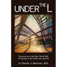 Under the L: A Chronicle of Growing up in the Near North Side of Chicago in the 1930s, 1940s and 1950s
