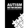 Autism Diet for Children: Beginner's Guide and Cookbook for Autism