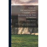 Gaelic Incantations, Charms, And Blessings Of The Hebrides: With Translations, And Parallel Illustrations From Irish, Manx, Norse, And Other Superstit