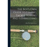The Boy's Own Guide to Fishing, Tackle-making and Fishbreeding