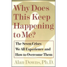 Why Does This Keep Happening?: The Seven Crises We All Expect and How to Overcome Them