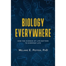 Biology Everywhere: How the science of life matters to everyday life