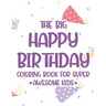 The Big Happy Birthday Coloring Book For Super Awesome Kids: Birthday-Themed Coloring And Tracing Pages For Children, Happy Illustrations And Designs