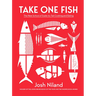 Take One Fish: The New School of Scale-To-Tail Cooking and Eating