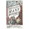 So Many Books, 2nd Edition: Reading and Publishing in an Age of Abundance