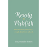 Ready to Publish: How to turn your (very) rough draft into a book