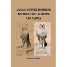Avian Deities: Birds in Mythology Across Cultures