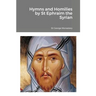 Hymns and Homilies by St Ephraim the Syrian