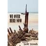 We Over Here Now: Poems by Scott Woods