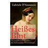 Heißes Blut: Die beliebtesten Novellen des italienischen Skandalautors: Der Held + Sancho Panzas Tod + Der Brückenkrieg + Candias Ende + San Pantaleon