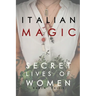 Italian Magic: Secret Lives of Women: Secret Lives of Women