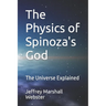 The Physics of Spinoza's God: The Universe Explained