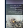History of the Lehigh Valley: Containing a Copious Selection of the Most Interesting Facts, Traditions, Biographical Sketches, Anecdotes, Etc., Etc.