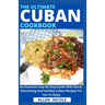 The Ultimate Cuban Cookbook: An Essential Step By Step Guide With Quick, Nourishing And Healthy Cuban Recipes For You To Enjoy