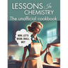 Lessons in Chemistry: The Unofficial Cookbook: Motherhood and Molecules: Nourishing Tales from Elizabeth's Kitchen, from The "Perfect " Lasa