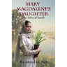 Mary Magdalene's Daughter: The Story of Sarah