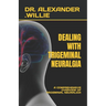 Dealing with Trigeminal Neuralgia: A Comprehensive Overview of Trigeminal Neuralgia