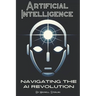 Artificial Intelligence: Navigating the AI Revolution: A Beginners Guide to Understanding AI