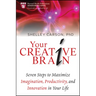 Your Creative Brain: Seven Steps to Maximize Imagination, Productivity, and Innovation in Your Life
