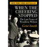 When the Cheering Stopped: The Last Years of Woodrow Wilson